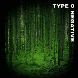 Forest with "Type O Negative" text overlay.