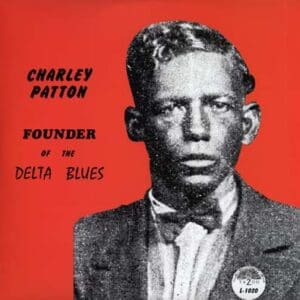 CHARLEY PATTON - FOUNDER OF THE DELTA BLUES  (2 LP)