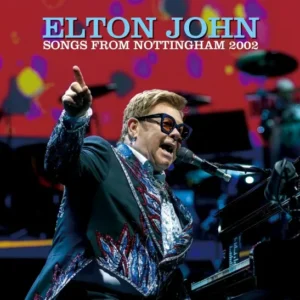 ELTON JOHN - SONGS FROM NOTTINGHAM 2002 (2 CD-R)