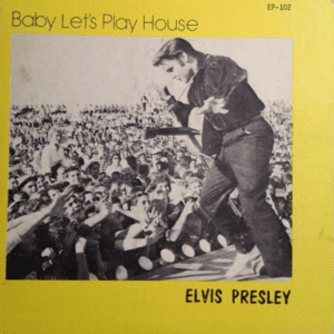 ELVIS PRESLEY - BABY LET'S PLAY HOUSE (7" E.P)
