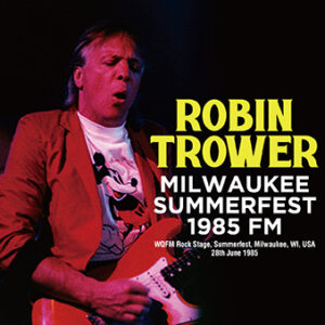 ROBIN TROWER - MILWAUKEE SUMMERFEST 1985 FM (2 CD-R)